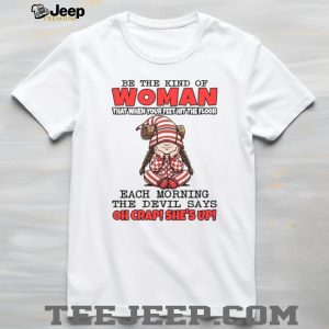 Be The Kind of Woman The Devil Says Oh Crap Morning T Shirt
