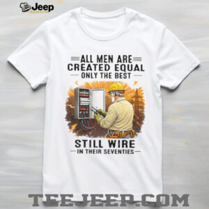 Best Electrician Quote Still Wire In Their Seventies T Shirt Best Electrician Quote Still Wire In Their Seventies T Shirt