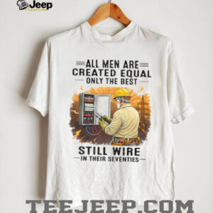 Best Electrician Quote Still Wire In Their Seventies T Shirt