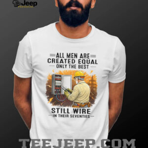Best Electrician Quote Still Wire In Their Seventies T Shirt