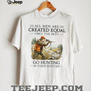 Best Men Go Hunting In Their Eighties Hunter Retirement Gift T Shirt