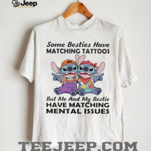 Besties Have Matching Mental Issues Stitch Funny Best Friend T Shirt