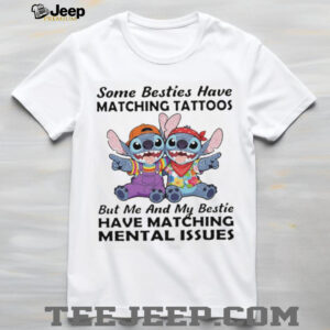 Besties Have Matching Mental Issues Stitch Funny Best Friend T Shirt