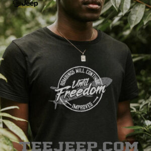 Bombings Will Continue Until Freedom Improves Military Sarcasm Shirt