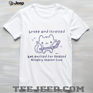 Broke and Stressed Heated Rivalry Season Two Cute Cat Hockey T Shirt