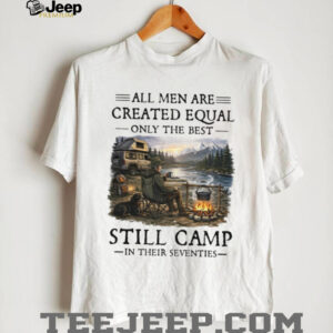 Camping Enthusiast Gift Best Men Still Camp In Their Seventies T Shirt Camping Enthusiast Gift Best Men Still Camp In Their Seventies T Shirt