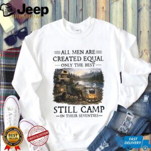 Camping Enthusiast Gift Best Men Still Camp In Their Seventies T Shirt