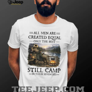 Camping Enthusiast Gift Best Men Still Camp In Their Seventies T Shirt