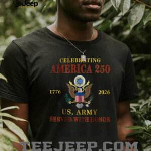 Celebrating America 250 US Army Served With Honor 1776 2026 T Shirt
