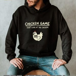 Chicken Game Don’t Look At The Chicken Game Over Humorous T Shirt Chicken Game Don’t Look At The Chicken Game Over Humorous T Shirt