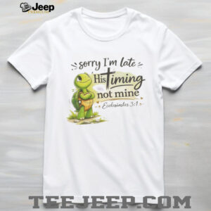 Christian Turtle Sorry I'm Late His Timing Not Mine Ecclesiastes 31 T Shirt