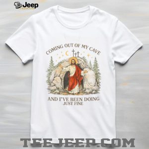 Coming Out Of My Cave And I've Been Doing Just Fine Jesus T Shirt