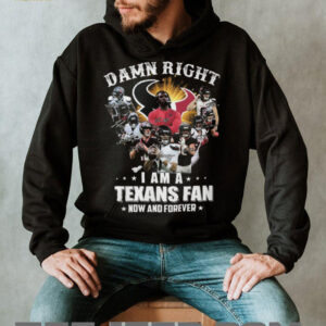 Damn Right I Am A Houston Texans Fan Now And Forever Signatures T Shirt