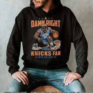 Damn Right I Am A Knicks Fan Win Or Lose Basketball Graphic T Shirt Damn Right I Am A Knicks Fan Win Or Lose Basketball Graphic T Shirt