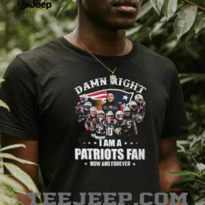 Damn Right I Am A Patriots Fan Now And Forever Signatures T Shirt