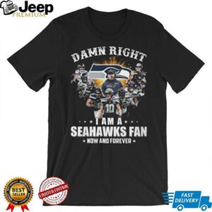 Damn Right I Am A Seattle Seahawks Fan Now And Forever Players Signatures T Shirt Damn Right I Am A Seattle Seahawks Fan Now And Forever Players Signatures T Shirt