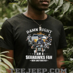 Damn Right I Am A Seattle Seahawks Fan Now And Forever Players Signatures T Shirt