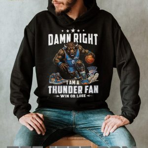 Damn Right I Am A Thunder Fan Oklahoma City Basketball T Shirt