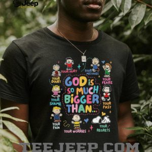 Peanuts Gang God Is So Much Bigger Than Your Pain And Fears T Shirt