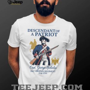 Descendant of a Patriot Capt. George Nicholas 2nd Virginia Regiment T Shirt