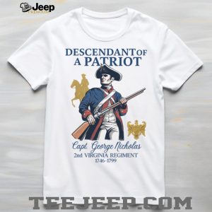 Descendant of a Patriot Capt. George Nicholas 2nd Virginia Regiment T Shirt
