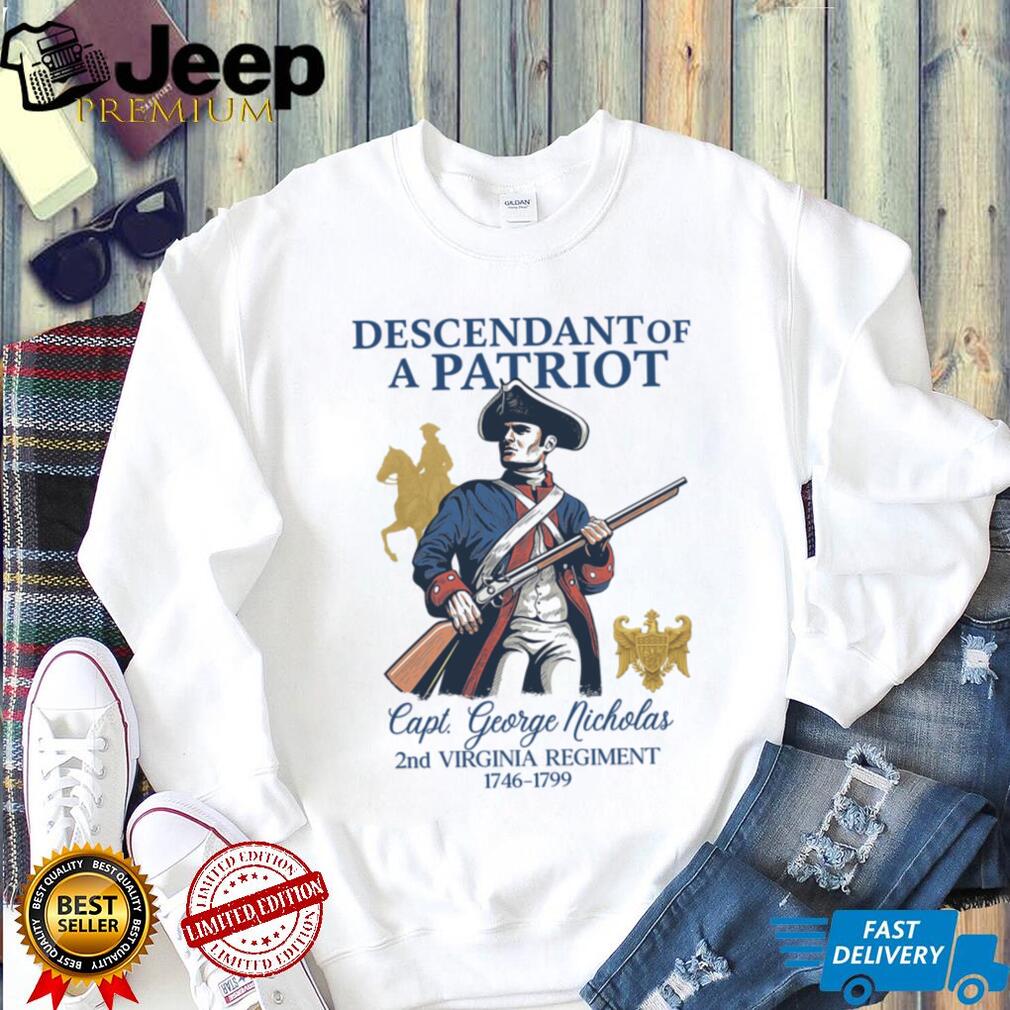 Descendant of a Patriot Capt. George Nicholas 2nd Virginia Regiment T Shirt Descendant of a Patriot Capt. George Nicholas 2nd Virginia Regiment T Shirt