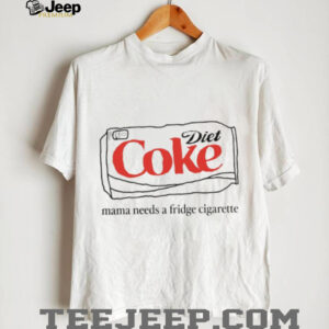 Diet Coke Mama Needs A Fridge Cigarette Funny Graphic T Shirt Diet Coke Mama Needs A Fridge Cigarette Funny Graphic T Shirt