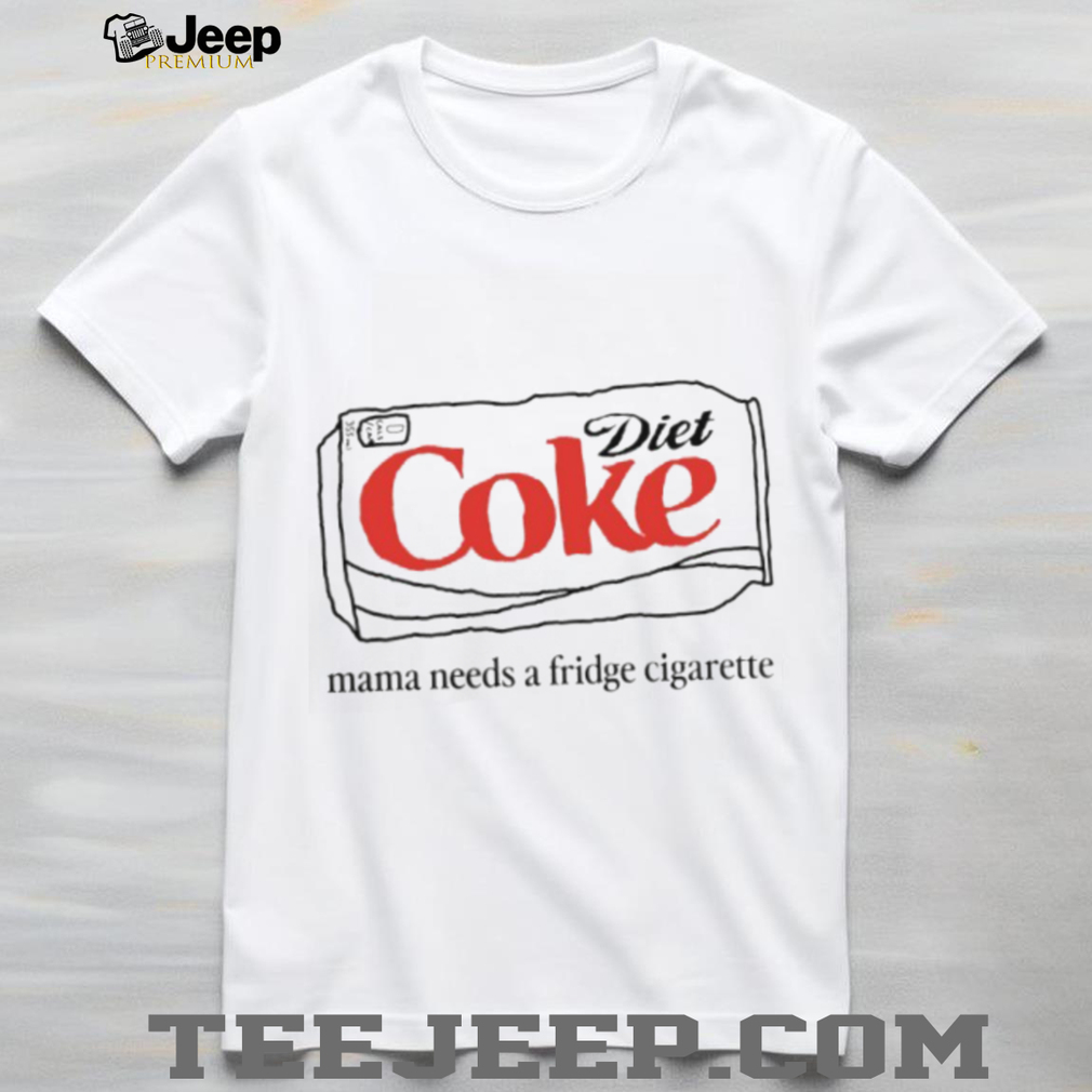 Diet Coke Mama Needs A Fridge Cigarette Funny Graphic T Shirt Diet Coke Mama Needs A Fridge Cigarette Funny Graphic T Shirt