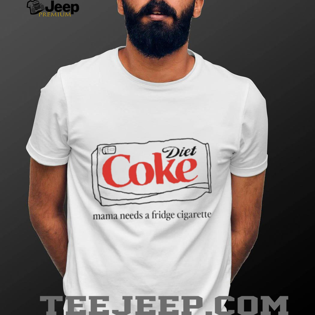 Diet Coke Mama Needs A Fridge Cigarette Funny Graphic T Shirt Diet Coke Mama Needs A Fridge Cigarette Funny Graphic T Shirt