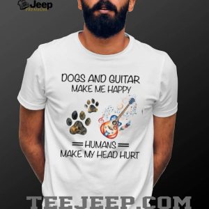 Dogs And Guitar Make Me Happy Humans Make My Head Hurt Musician T Shirt Dogs And Guitar Make Me Happy Humans Make My Head Hurt Musician T Shirt