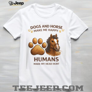 Dogs And Horse Make Me Happy Humans Head Hurt Funny Shirt Dogs And Horse Make Me Happy Humans Head Hurt Funny Shirt