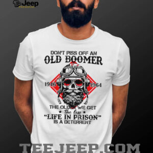 Don't Piss Off An Old Boomer Life In Prison Deterrent Skeleton T shirt