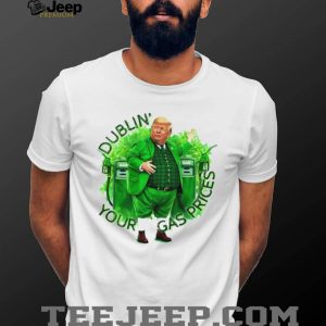 Dublin’ Your Gas Prices Funny Trump St. Patrick’s Day Leprechaun T Shirt Dublin’ Your Gas Prices Funny Trump St. Patrick’s Day Leprechaun T Shirt