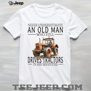 Funny Farmer Shirt Never Underestimate An Old Man Who Drives Tractors T shirt