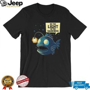 Be The Light In The Darkness Angler Fish Inspirational Graphic Shirt