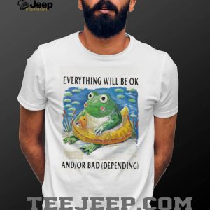 Everything Will Be OK And Or Bad Frog With Rubber Ducky T Shirt Everything Will Be OK And Or Bad Frog With Rubber Ducky T Shirt