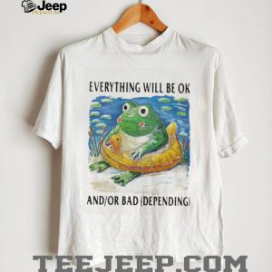 Everything Will Be OK And Or Bad Frog With Rubber Ducky T Shirt