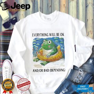 Everything Will Be OK And Or Bad Frog With Rubber Ducky T Shirt
