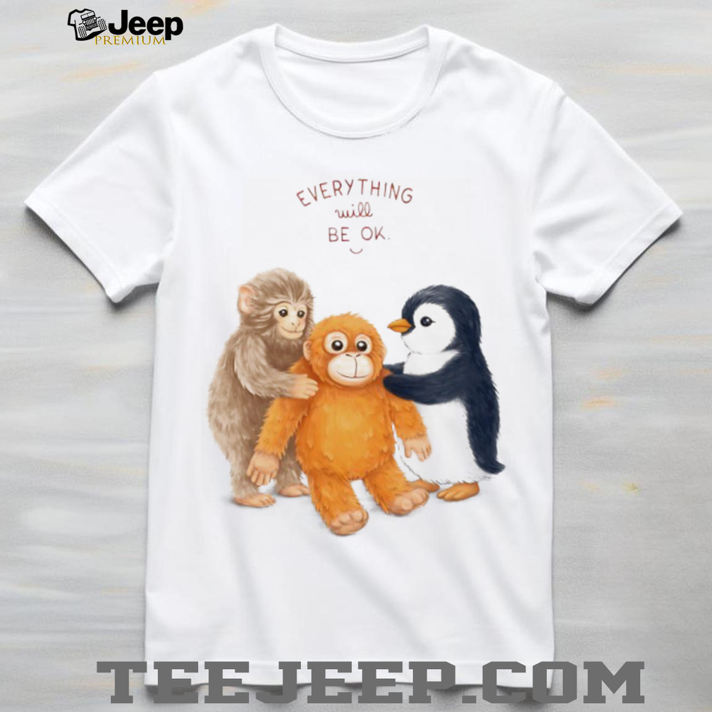 Everything Will Be OK Monkey and Penguin Friends T Shirt Everything Will Be OK Monkey and Penguin Friends T Shirt