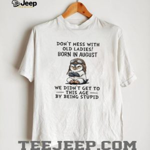 Funny August Birthday Penguin Old Ladies Wisdom Gift T Shirt Funny August Birthday Penguin Old Ladies Wisdom Gift T Shirt