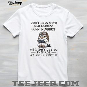Funny August Birthday Penguin Old Ladies Wisdom Gift T Shirt