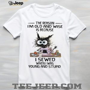 Funny Black Cat Sewing I Sewed When I Was Young and Stupid Wise Old Cat T shirt