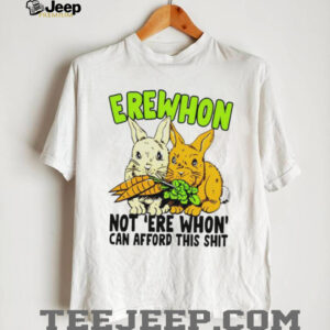 Funny Erewhon Not Erewhon Can Afford This Sht Bunnies Carrot T Shirt