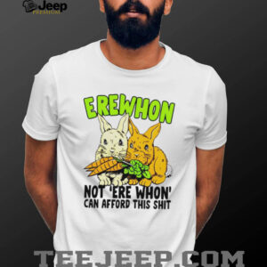 Funny Erewhon Not Erewhon Can Afford This Sht Bunnies Carrot T Shirt