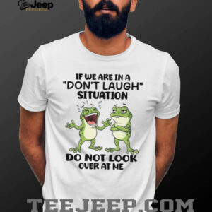 Funny Frogs “Don't Laugh Situation” Relatable Humor T Shirt