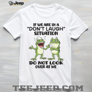 Funny Frogs “Don't Laugh Situation” Relatable Humor T Shirt
