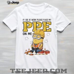 Funny Minion Construction Worker “Place My PPE On Me” T Shirt