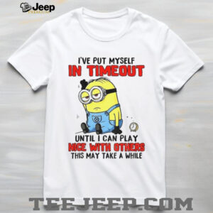 Funny Minion “I've Put Myself In Timeout” Grumpy Sarcastic T Shirt