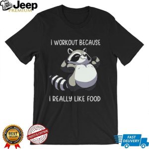 Funny Muscle Raccoon I Workout Because I Really Like Food T shirt Funny Muscle Raccoon I Workout Because I Really Like Food T shirt