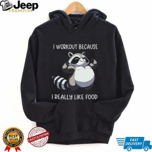 Funny Muscle Raccoon I Workout Because I Really Like Food T shirt